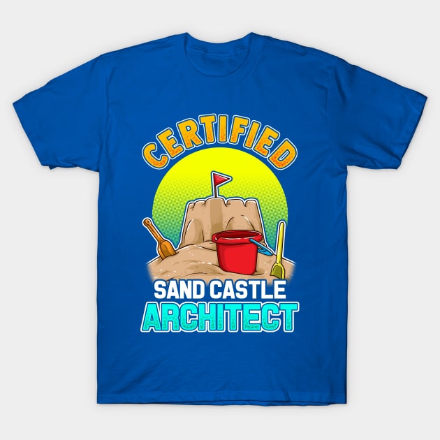 Certified Sand Castle Architect Summer Beach T-Shirt by E